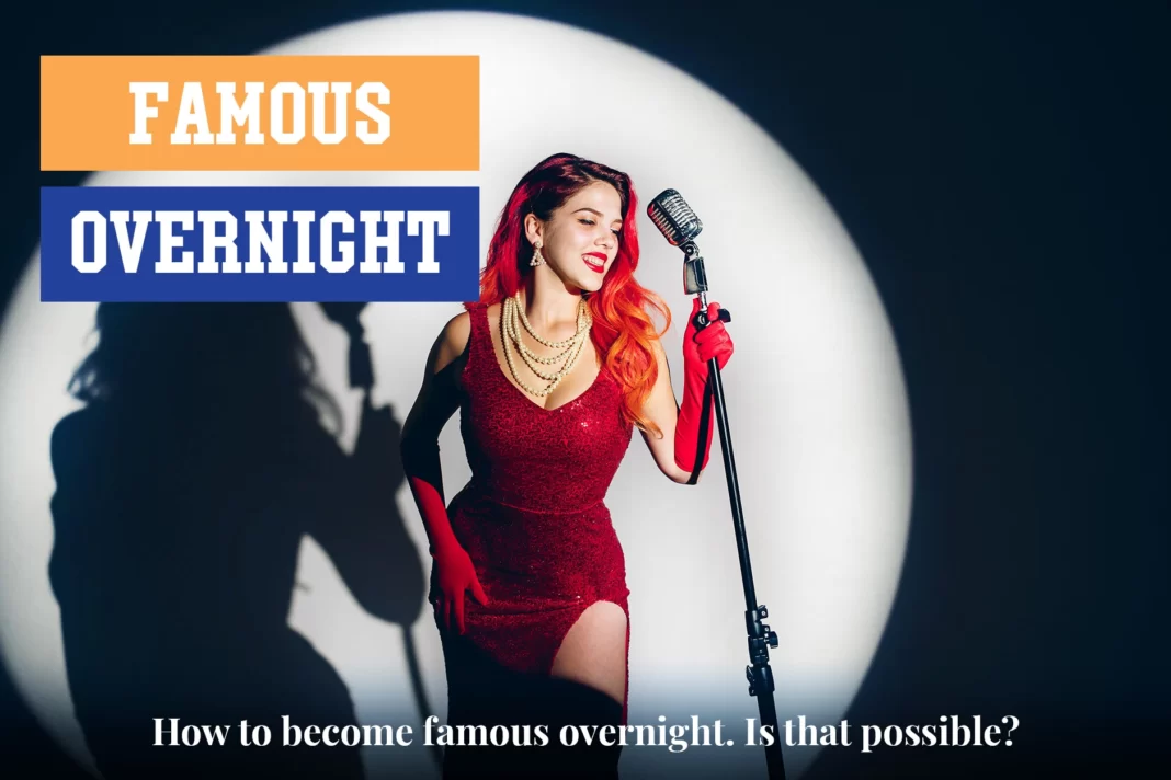 how to become famous overnight